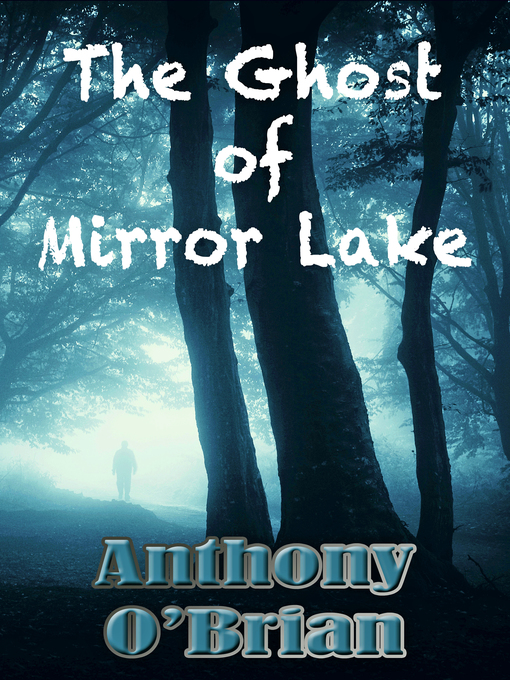 Title details for The Ghost of Mirror Lake by Anthony O'Brian - Available